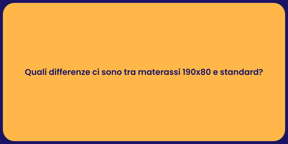 Quali differenze ci sono tra materassi 190x80 e standard?