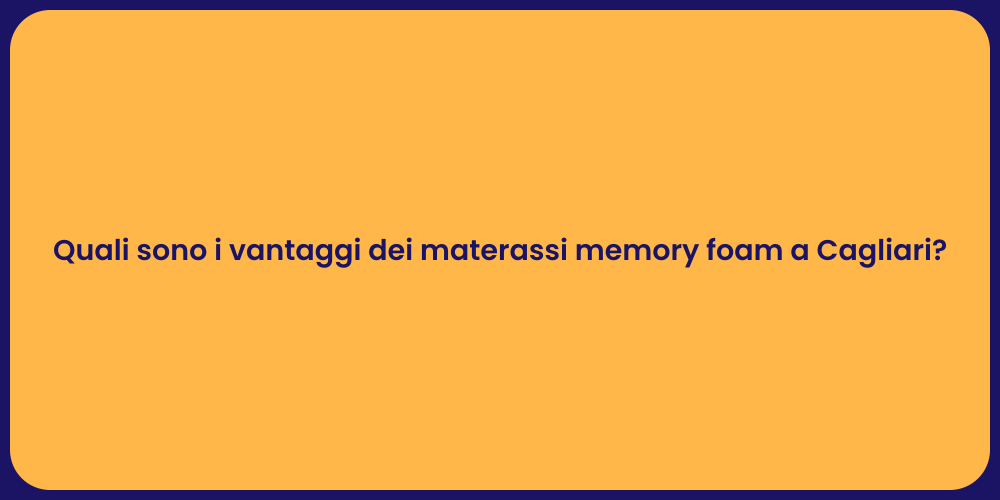 Quali sono i vantaggi dei materassi memory foam a Cagliari?