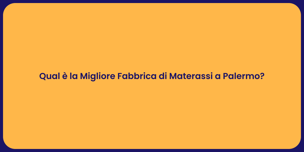 Qual è la Migliore Fabbrica di Materassi a Palermo?
