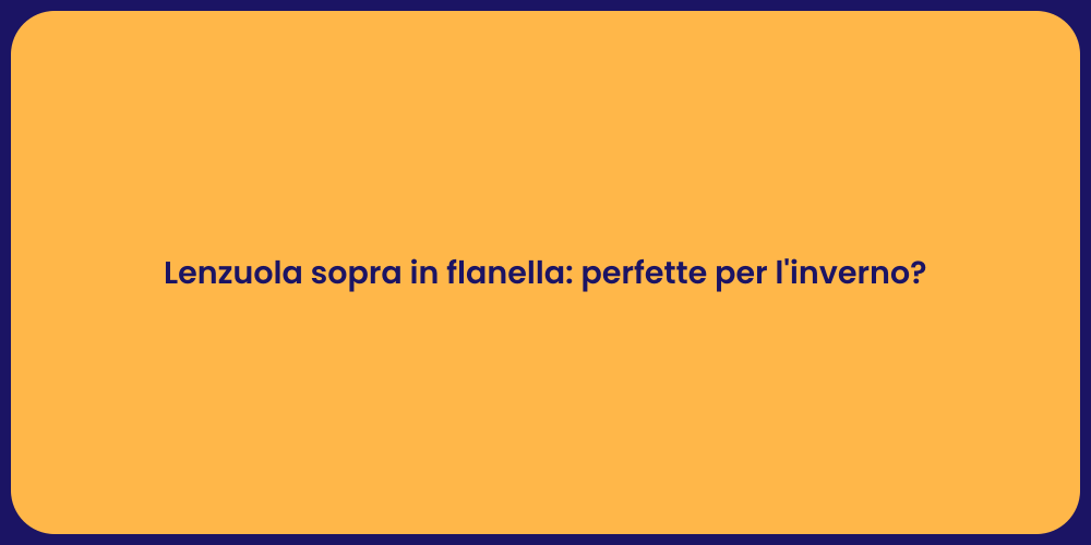 Lenzuola sopra in flanella: perfette per l'inverno?
