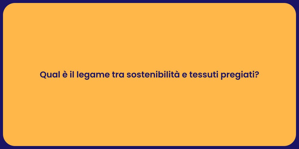 Qual è il legame tra sostenibilità e tessuti pregiati?