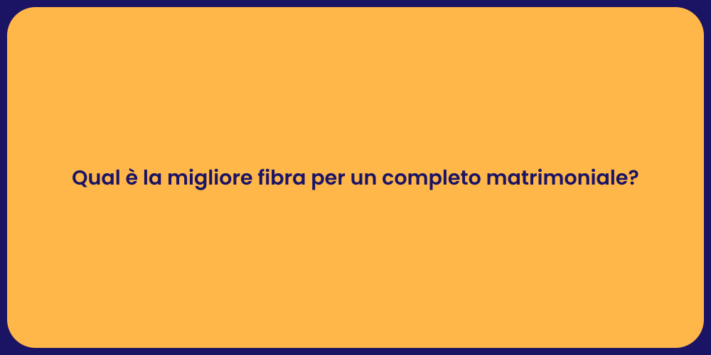 Qual è la migliore fibra per un completo matrimoniale?
