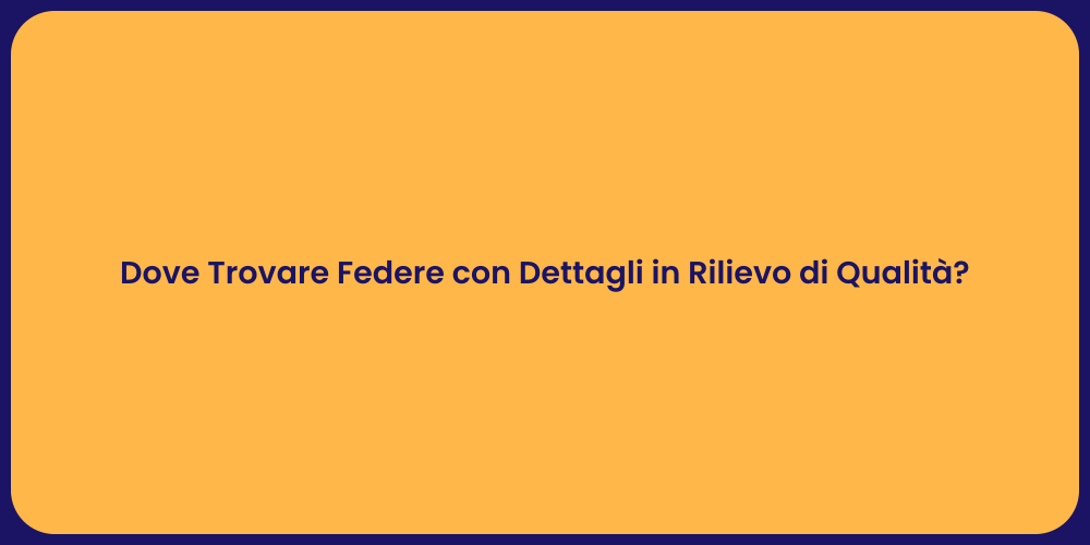 Dove Trovare Federe con Dettagli in Rilievo di Qualità?