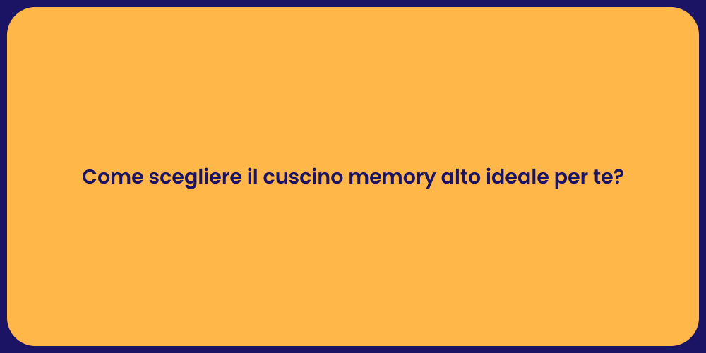 Come scegliere il cuscino memory alto ideale per te?
