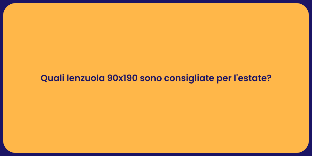 Quali lenzuola 90x190 sono consigliate per l'estate?