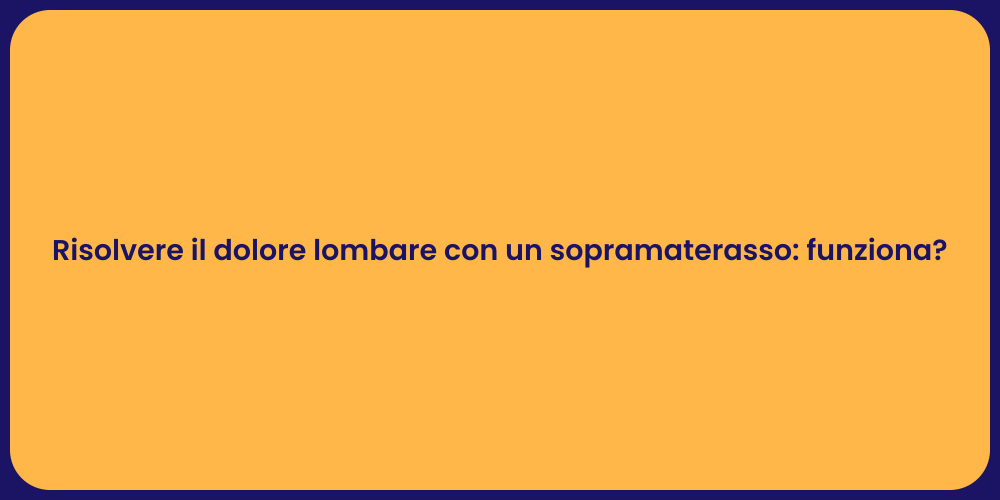 Risolvere il dolore lombare con un sopramaterasso: funziona?