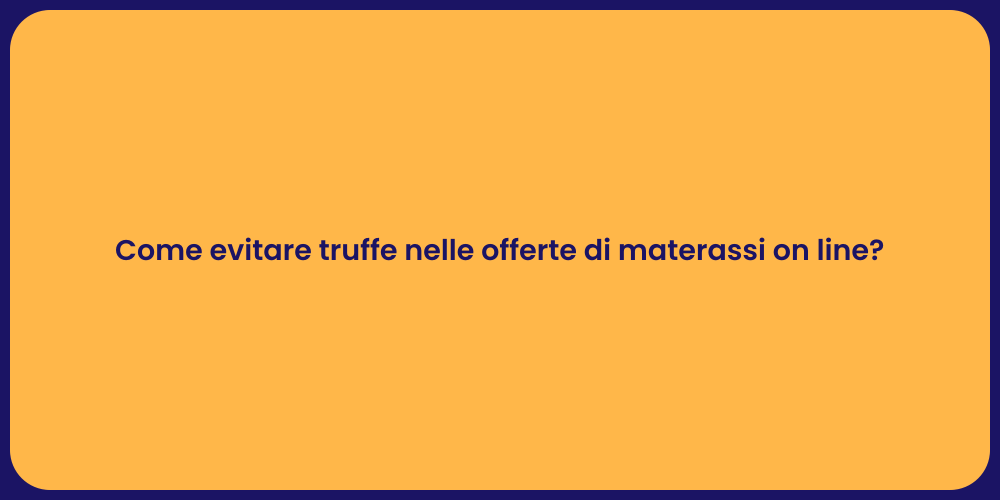 Come evitare truffe nelle offerte di materassi on line?