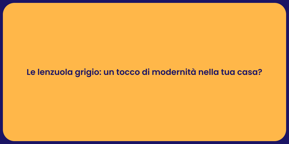 Le lenzuola grigio: un tocco di modernità nella tua casa?