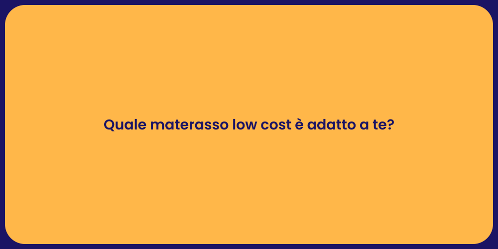 Quale materasso low cost è adatto a te?