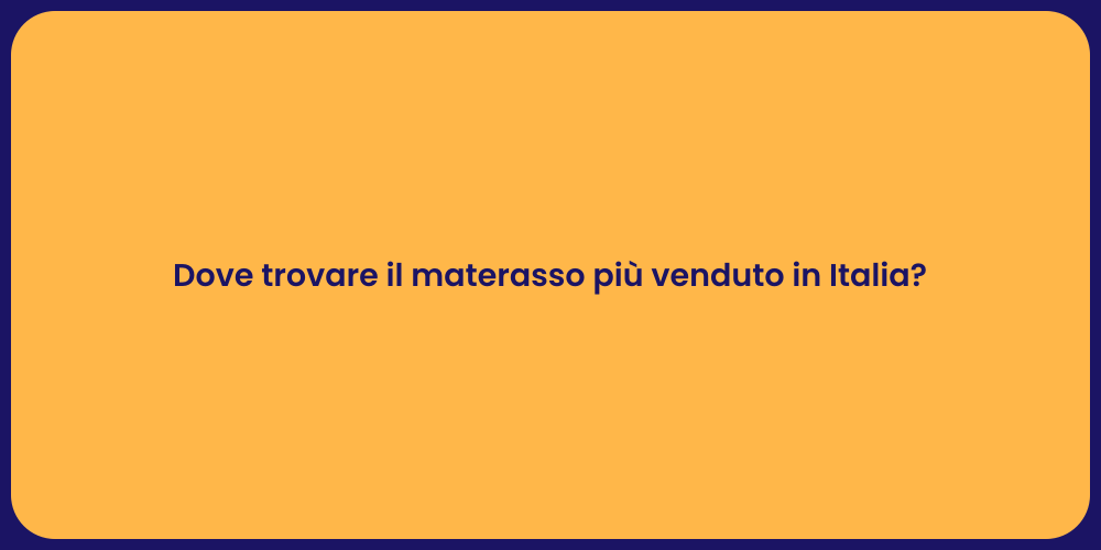 Dove trovare il materasso più venduto in Italia?