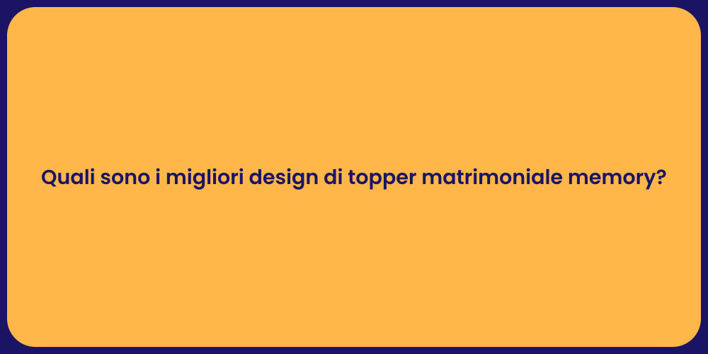 Quali sono i migliori design di topper matrimoniale memory?