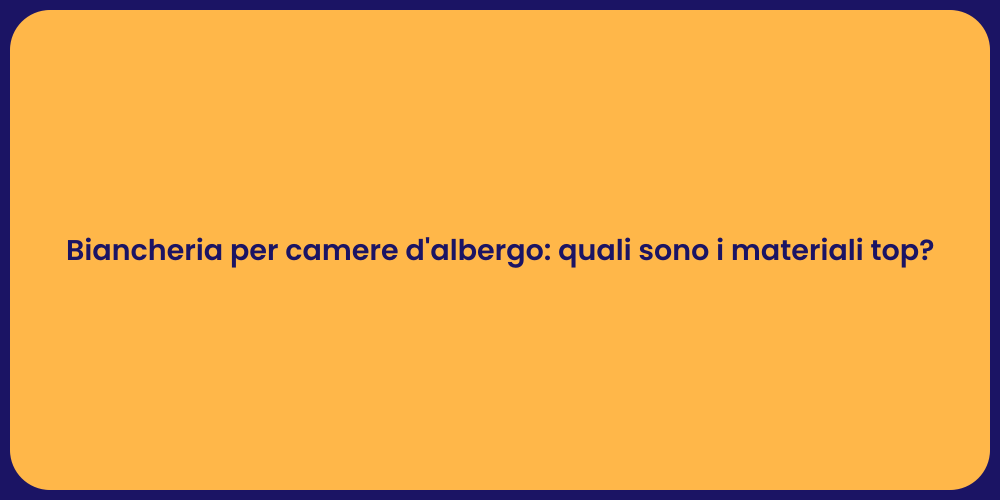 Biancheria per camere d'albergo: quali sono i materiali top?