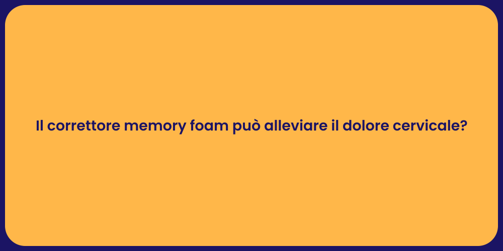 Il correttore memory foam può alleviare il dolore cervicale?