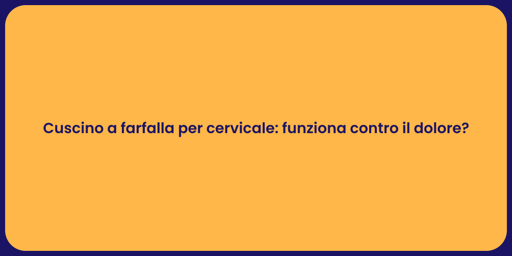 Cuscino a farfalla per cervicale: funziona contro il dolore?