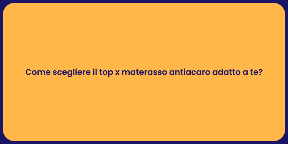 Come scegliere il top x materasso antiacaro adatto a te?