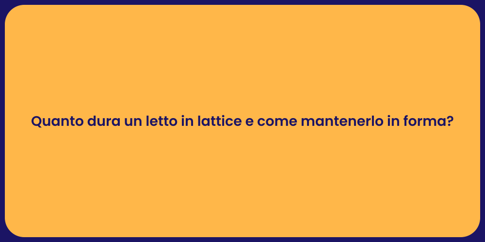 Quanto dura un letto in lattice e come mantenerlo in forma?