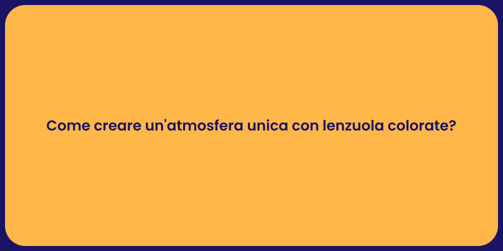 Come creare un'atmosfera unica con lenzuola colorate?