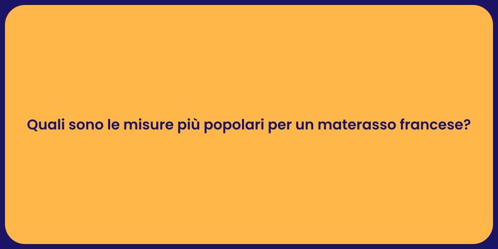 Quali sono le misure più popolari per un materasso francese?