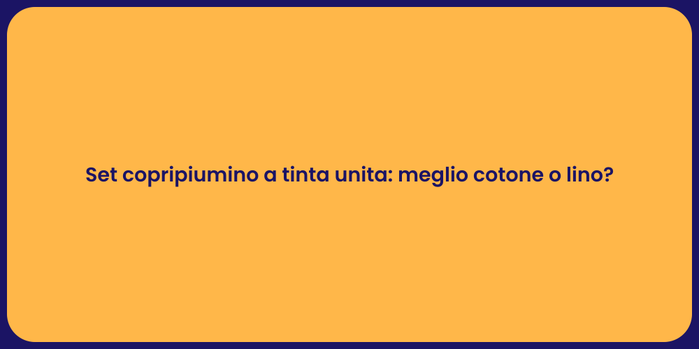 Set copripiumino a tinta unita: meglio cotone o lino?