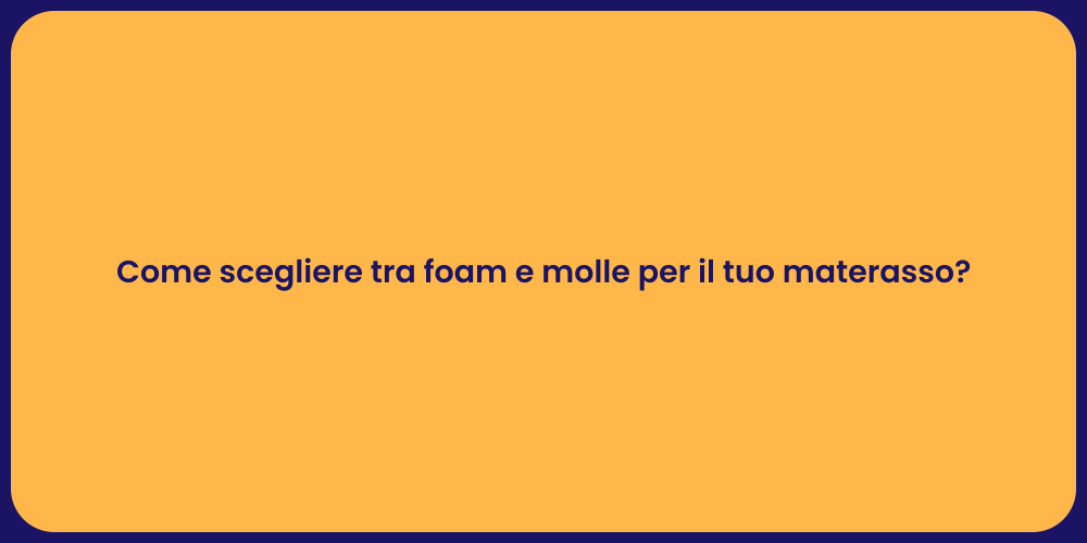 Come scegliere tra foam e molle per il tuo materasso?