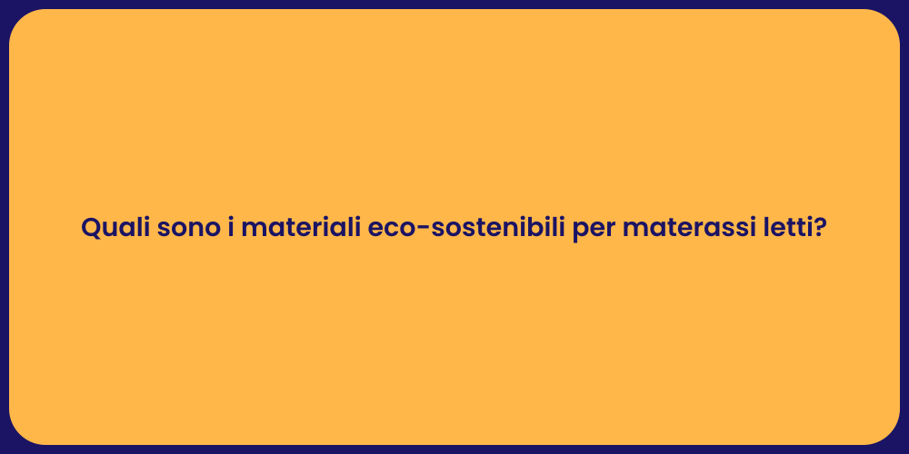 Quali sono i materiali eco-sostenibili per materassi letti?