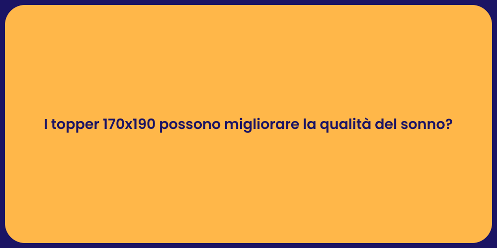 I topper 170x190 possono migliorare la qualità del sonno?
