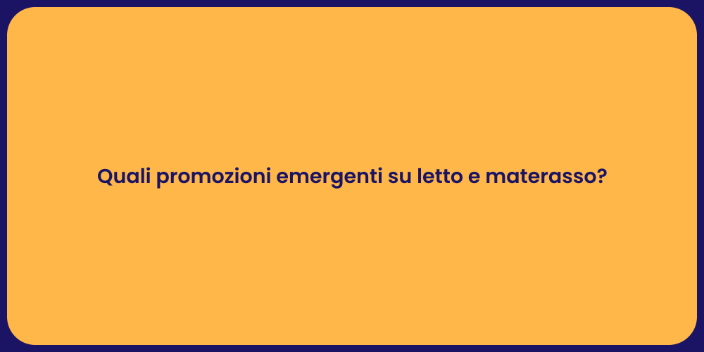 Quali promozioni emergenti su letto e materasso?