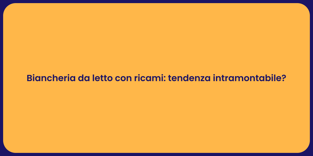 Biancheria da letto con ricami: tendenza intramontabile?