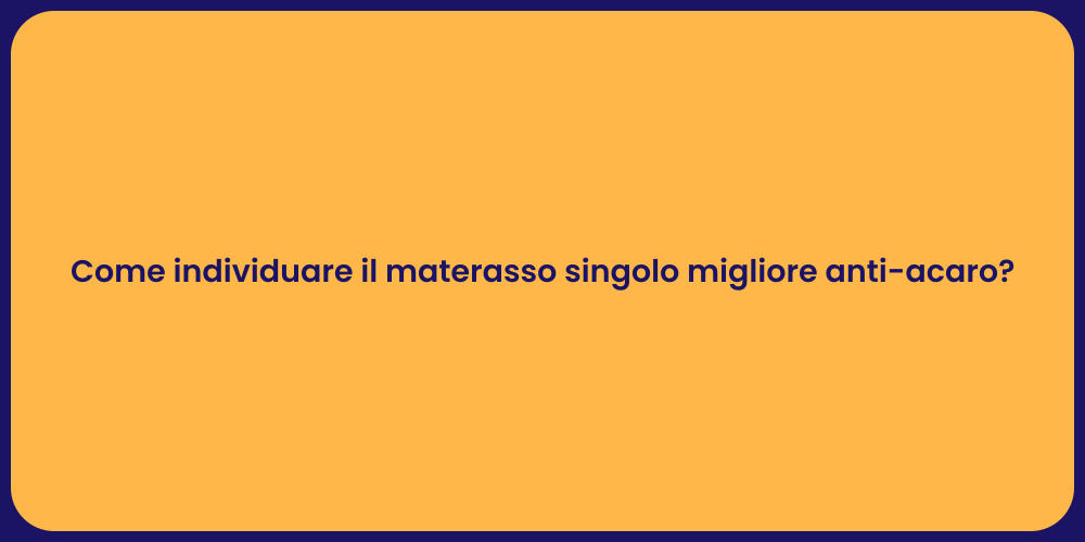 Come individuare il materasso singolo migliore anti-acaro?