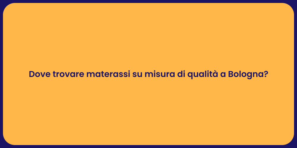 Dove trovare materassi su misura di qualità a Bologna?