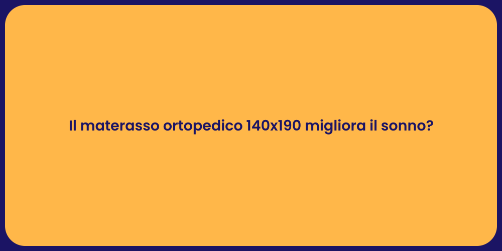 Il materasso ortopedico 140x190 migliora il sonno?