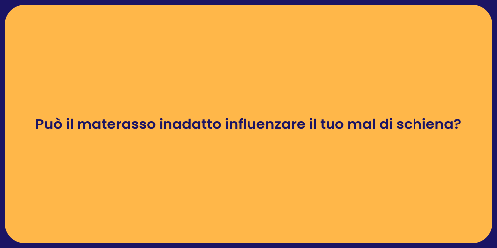 Può il materasso inadatto influenzare il tuo mal di schiena?