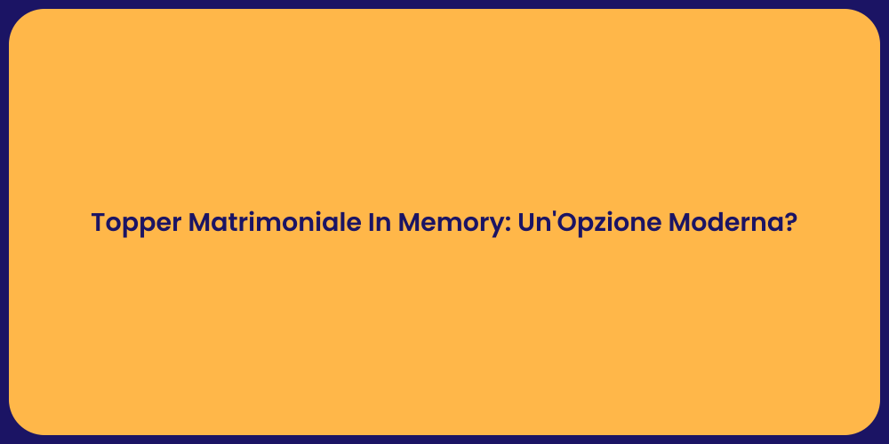 Topper Matrimoniale In Memory: Un'Opzione Moderna?