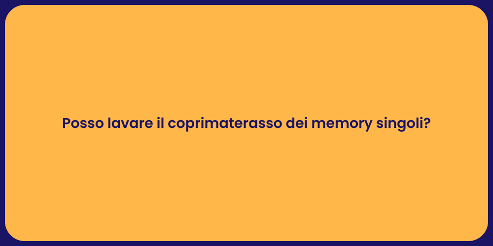 Posso lavare il coprimaterasso dei memory singoli?