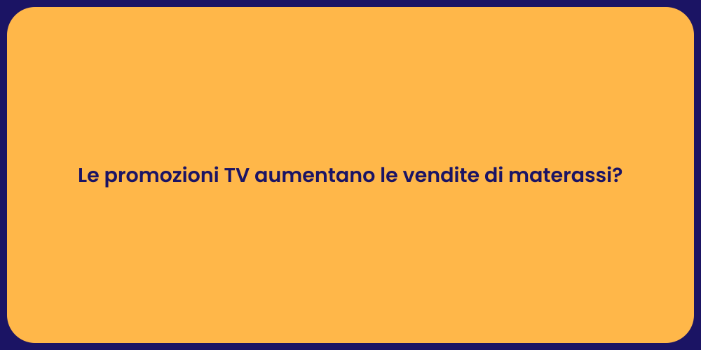 Le promozioni TV aumentano le vendite di materassi?