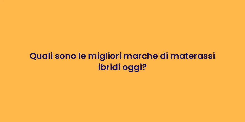 Quali sono le migliori marche di materassi ibridi oggi?