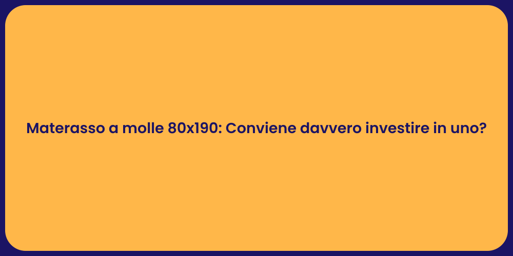 Materasso a molle 80x190: Conviene davvero investire in uno?