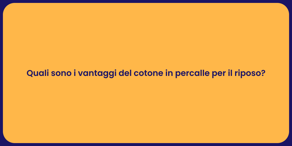 Quali sono i vantaggi del cotone in percalle per il riposo?