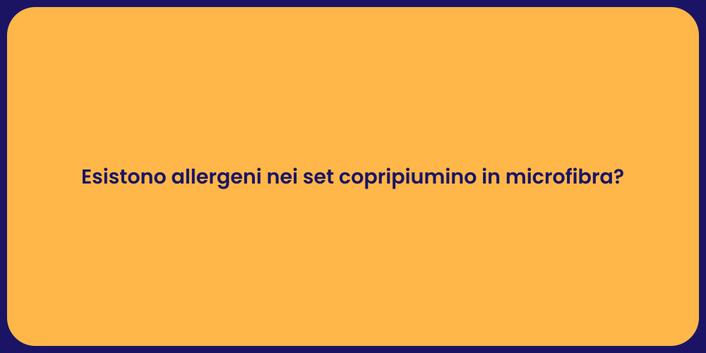Esistono allergeni nei set copripiumino in microfibra?