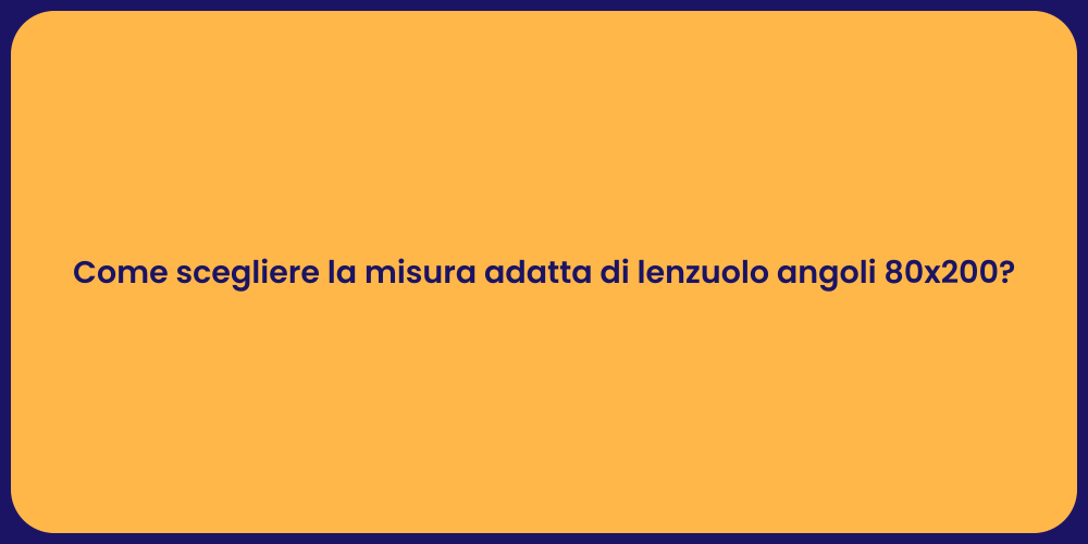 Come scegliere la misura adatta di lenzuolo angoli 80x200?