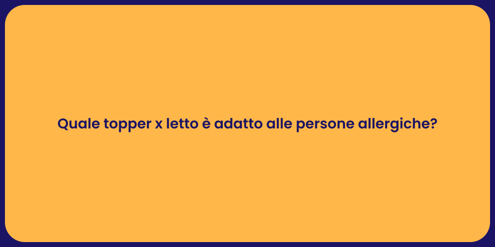 Quale topper x letto è adatto alle persone allergiche?