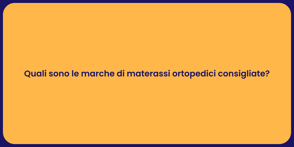 Quali sono le marche di materassi ortopedici consigliate?