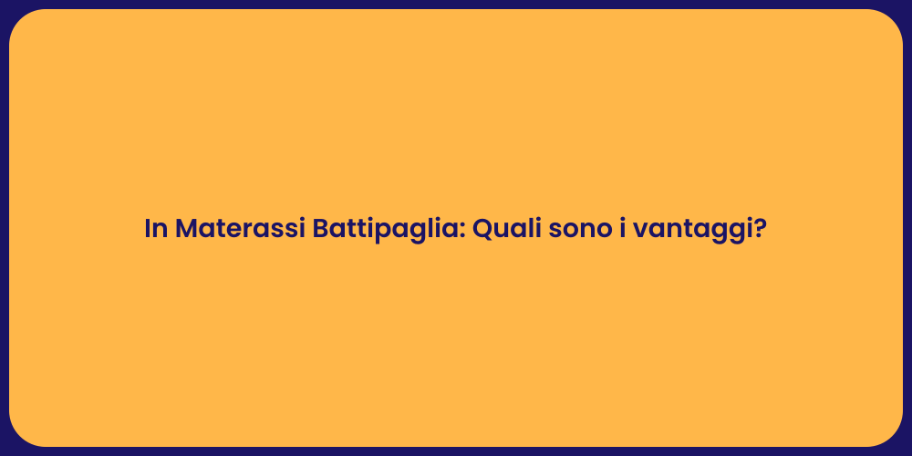 In Materassi Battipaglia: Quali sono i vantaggi?