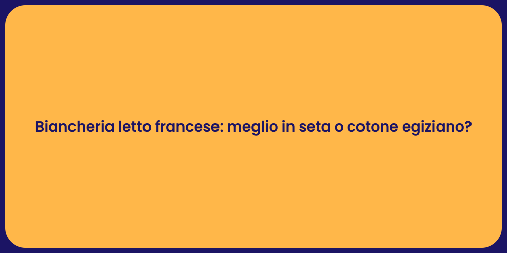 Biancheria letto francese: meglio in seta o cotone egiziano?