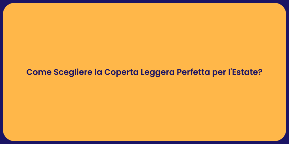 Come Scegliere la Coperta Leggera Perfetta per l'Estate?