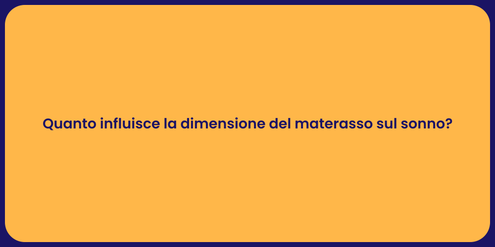 Quanto influisce la dimensione del materasso sul sonno?