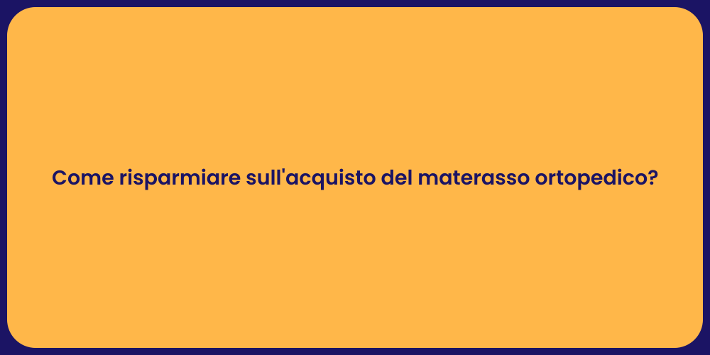 Come risparmiare sull'acquisto del materasso ortopedico?