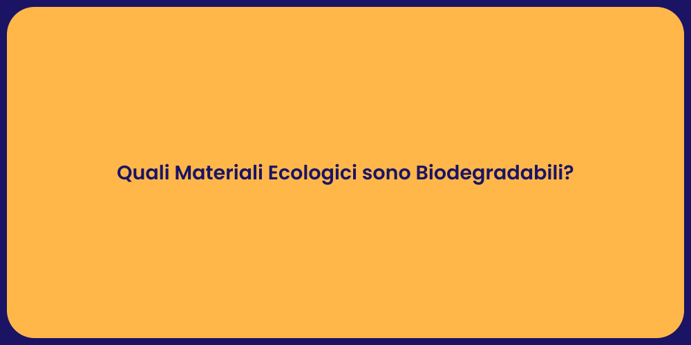 Quali Materiali Ecologici sono Biodegradabili?