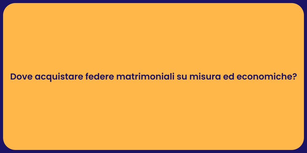 Dove acquistare federe matrimoniali su misura ed economiche?