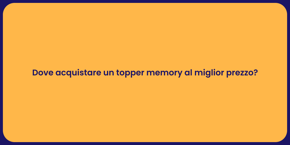 Dove acquistare un topper memory al miglior prezzo?